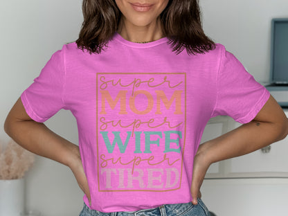 Super Mom Super Wife Super Tired Shirt
