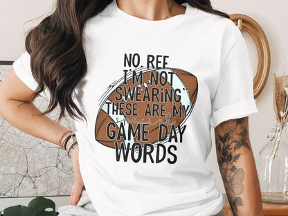 No Ref I'm Not Swearing These Are My Game Day Words T-Shirt