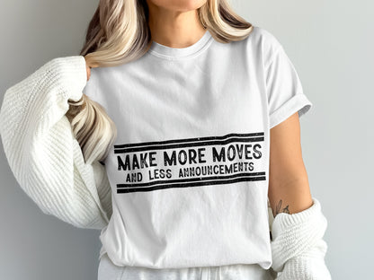 Make More Moves And Less Announcements T-shirt