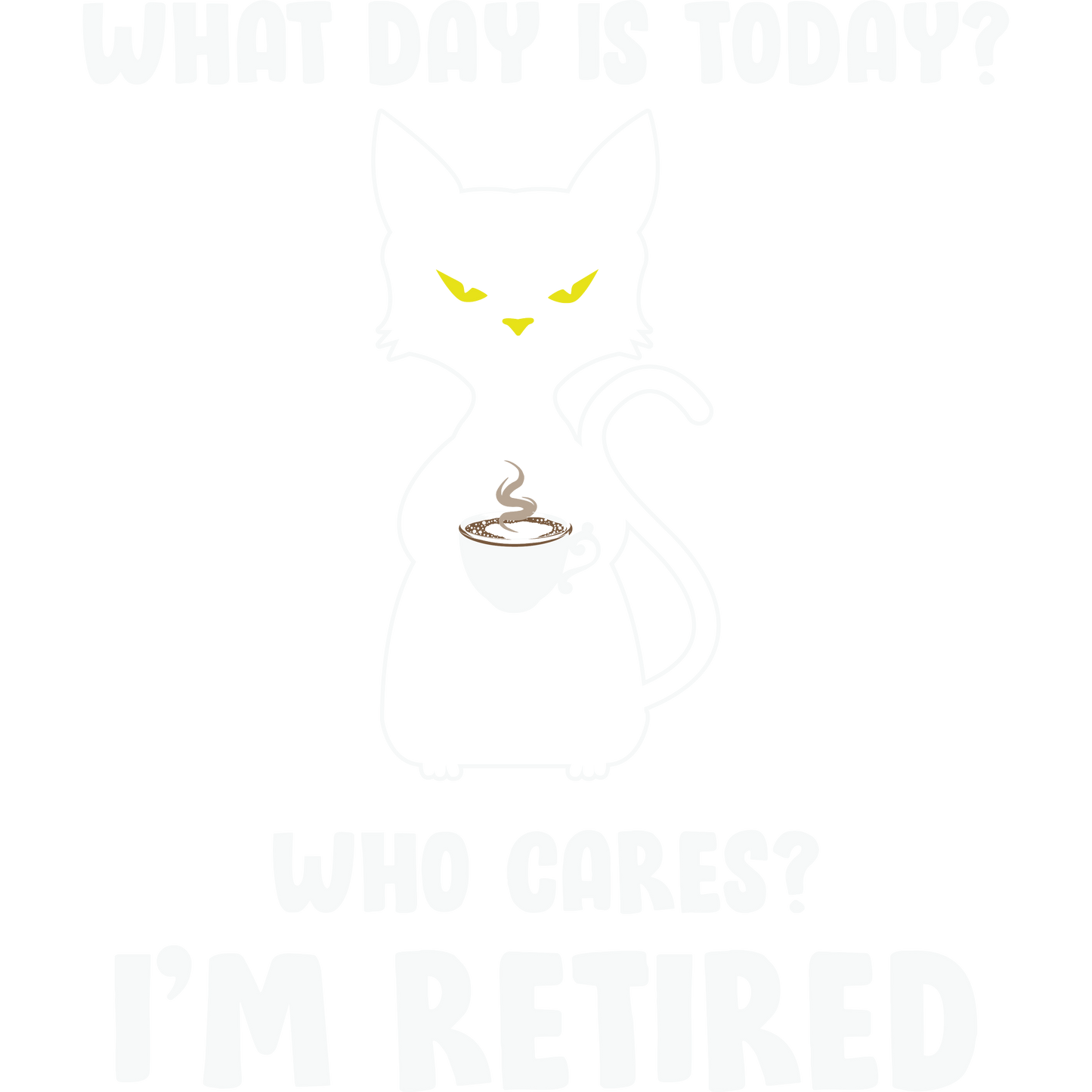 What Day Is Today Who Cares I'm Retired product