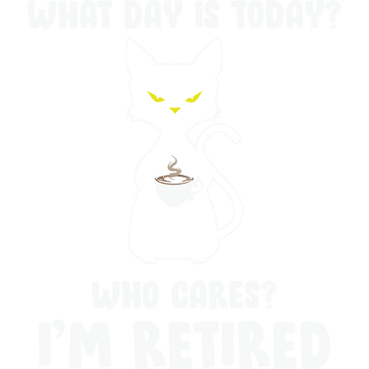 What Day Is Today Who Cares I'm Retired product