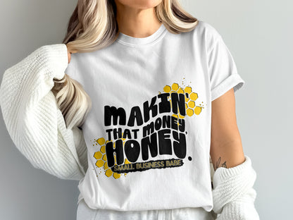 Makin That Money Honey Small Business Babe Shirt