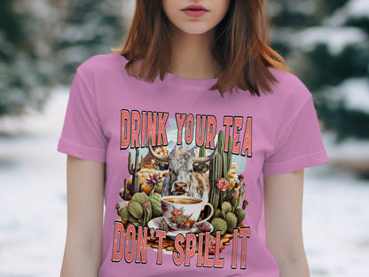 Drink Your Tea Don't Spill It T-shirt