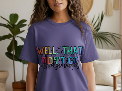 Well That Didn't Go As Planned Shirt