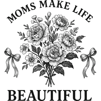 Moms Make Life Beautiful Delightful Art Print
