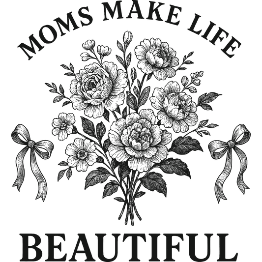 Moms Make Life Beautiful Delightful Art Print
