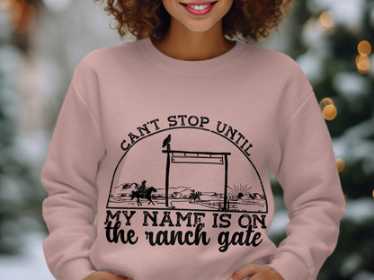 Can't Stop Until My Name Is On The Ranch Gate Shirt