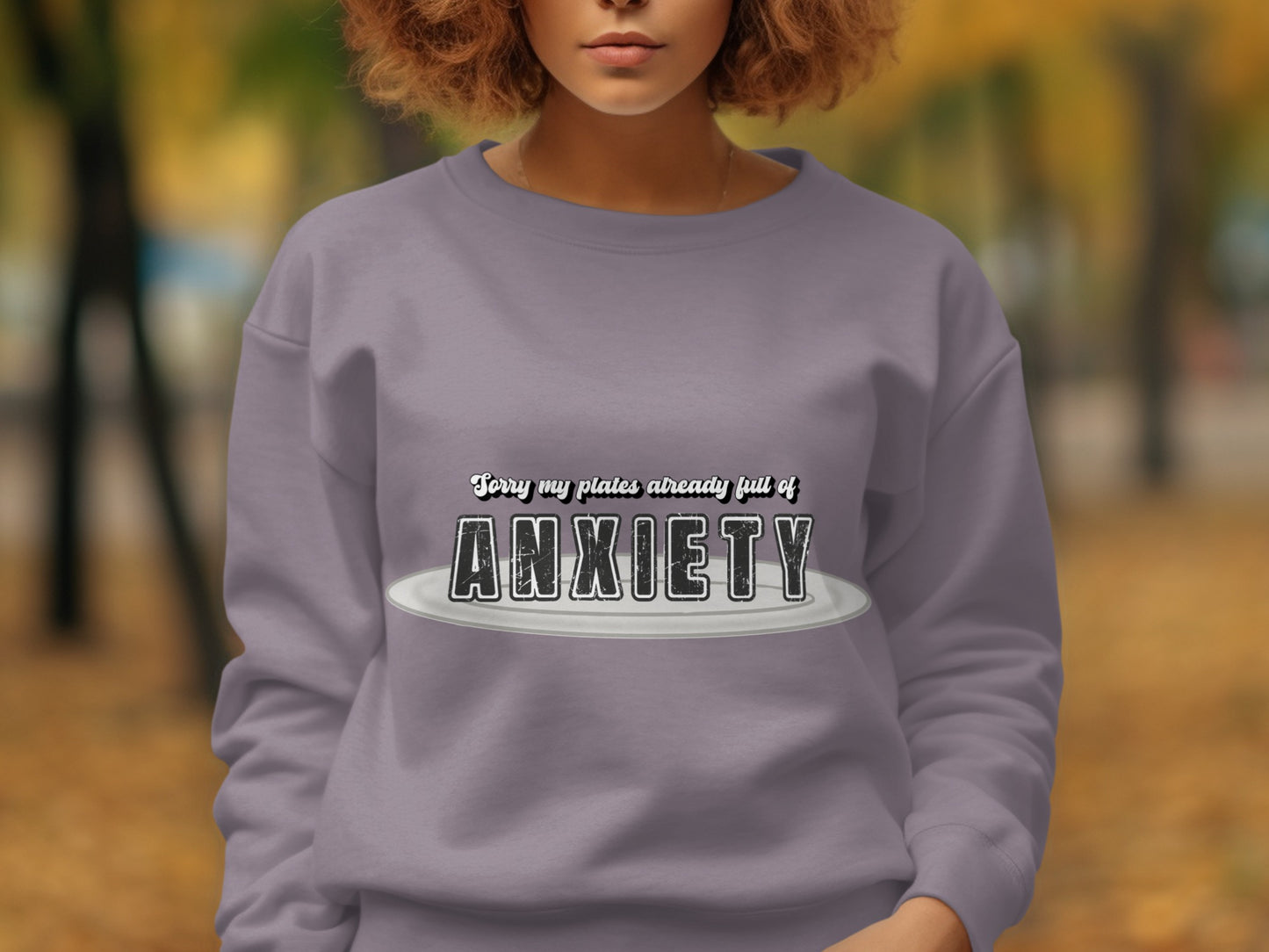 Sorry My Plates Already Full of Anxiety sweatshirt