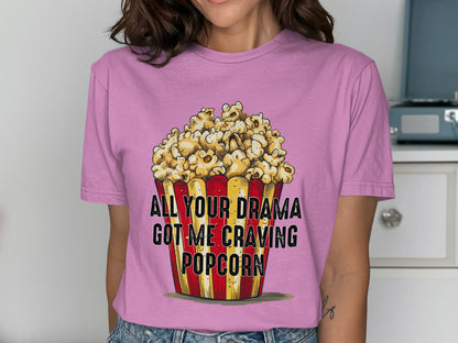 All Your Drama Got Me Craving Popcorn shirt