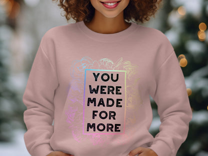 You Were Made for More Motivational Sweatshirt