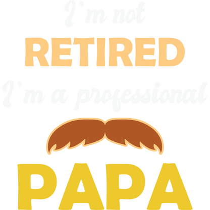 I'm Not Retired I'm a Professional Papa Shirt