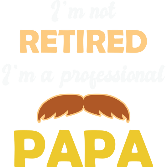 I'm Not Retired I'm a Professional Papa Shirt