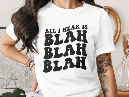 All I Hear Is Blah Blah Blah Graphic T-Shirt
