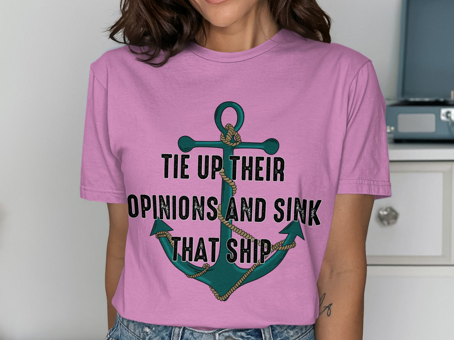 Tie Up Their Opinions and Sink That Ship T-shirt