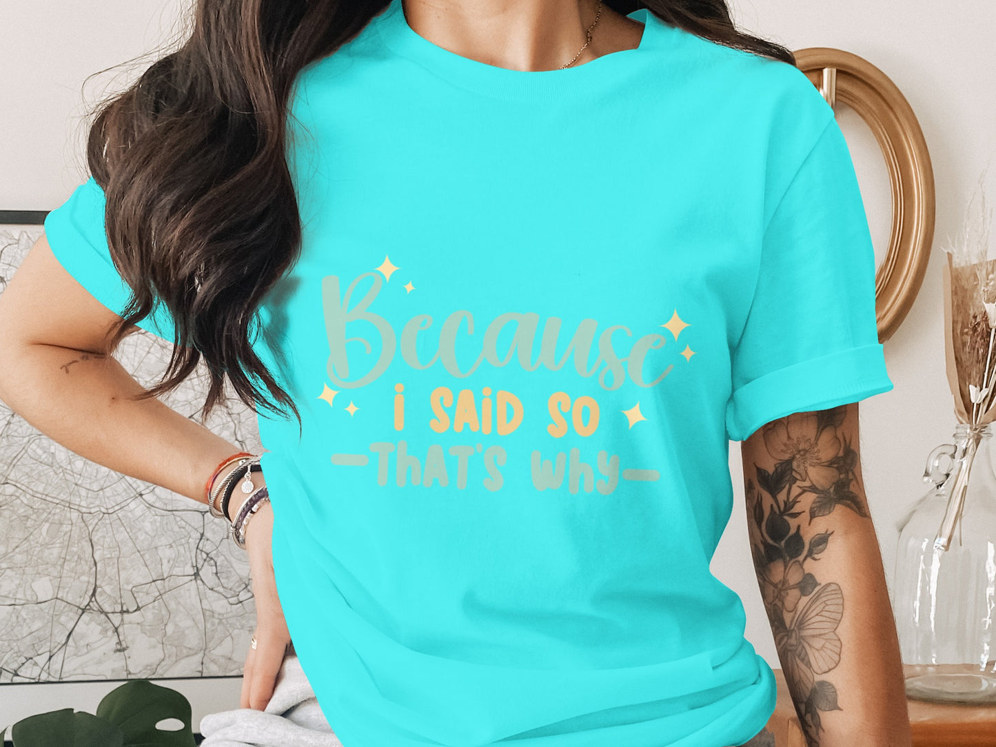 Because I Said So That's Why Shirt