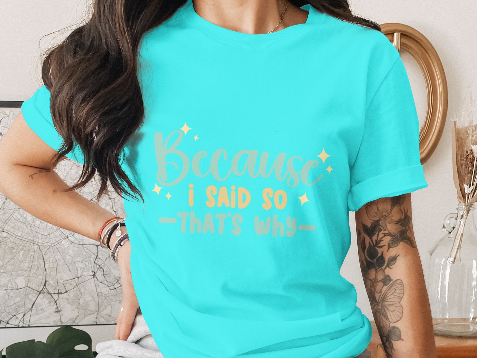 Because I Said So That's Why Shirt