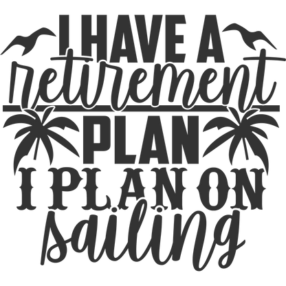 I Have a Retirement Plan I Plan on Sailing product