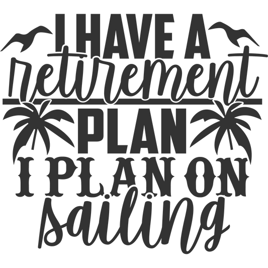 I Have a Retirement Plan I Plan on Sailing product