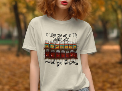 If You See Me In The Candle Aisle Mind Ya Business T-Shirt