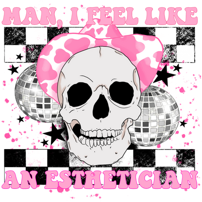 Man I Feel Like An Esthetician Graphic Design