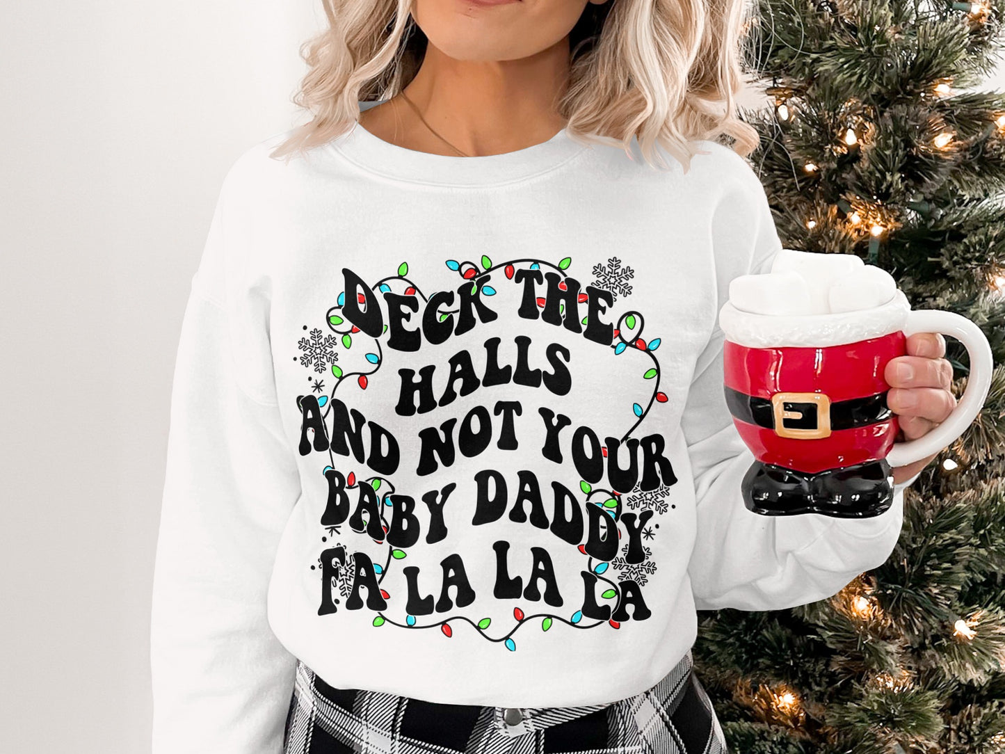 Deck The Halls And Not Your Baby Daddy Sweatshirt