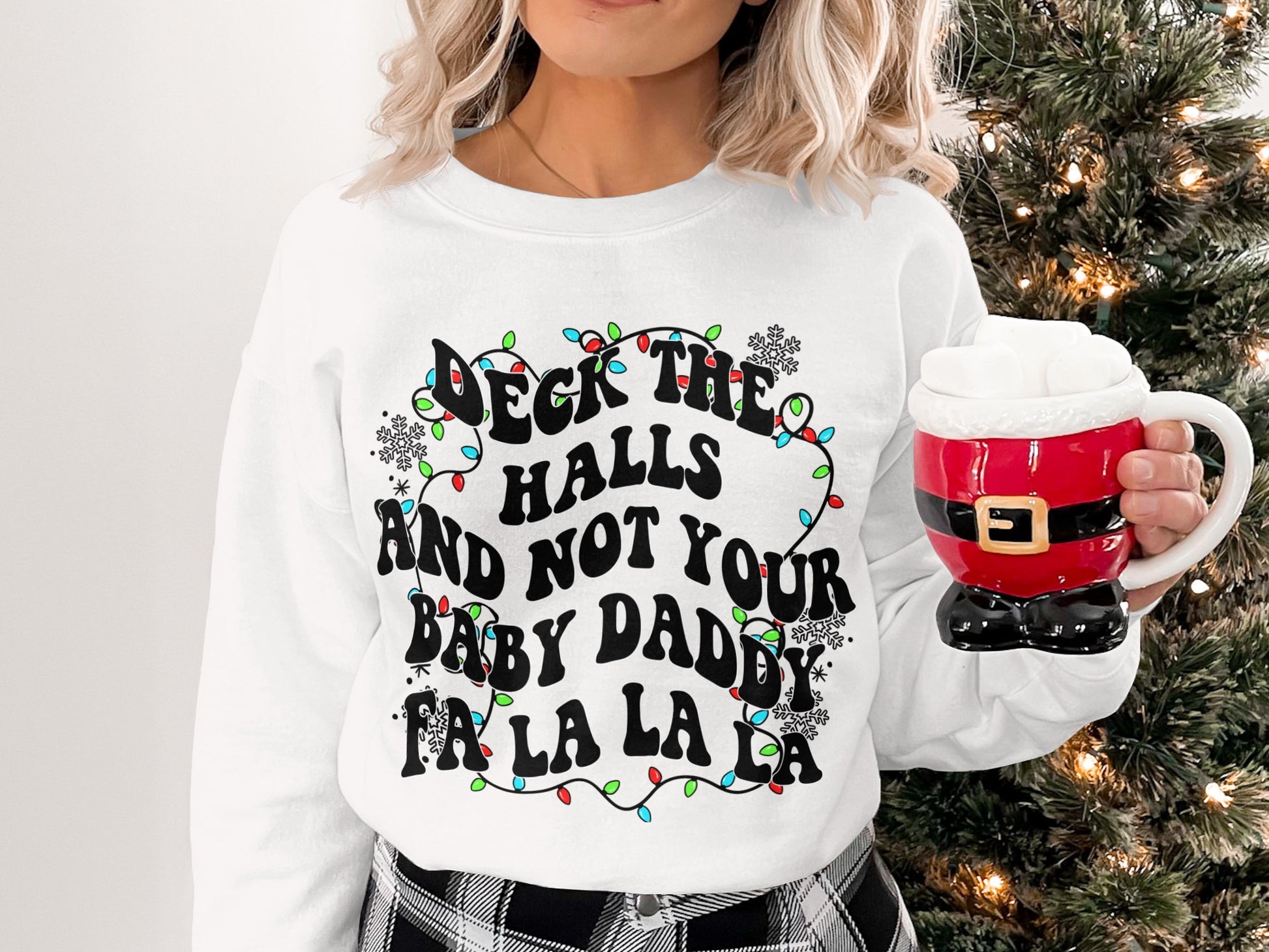 Deck The Halls And Not Your Baby Daddy Sweatshirt