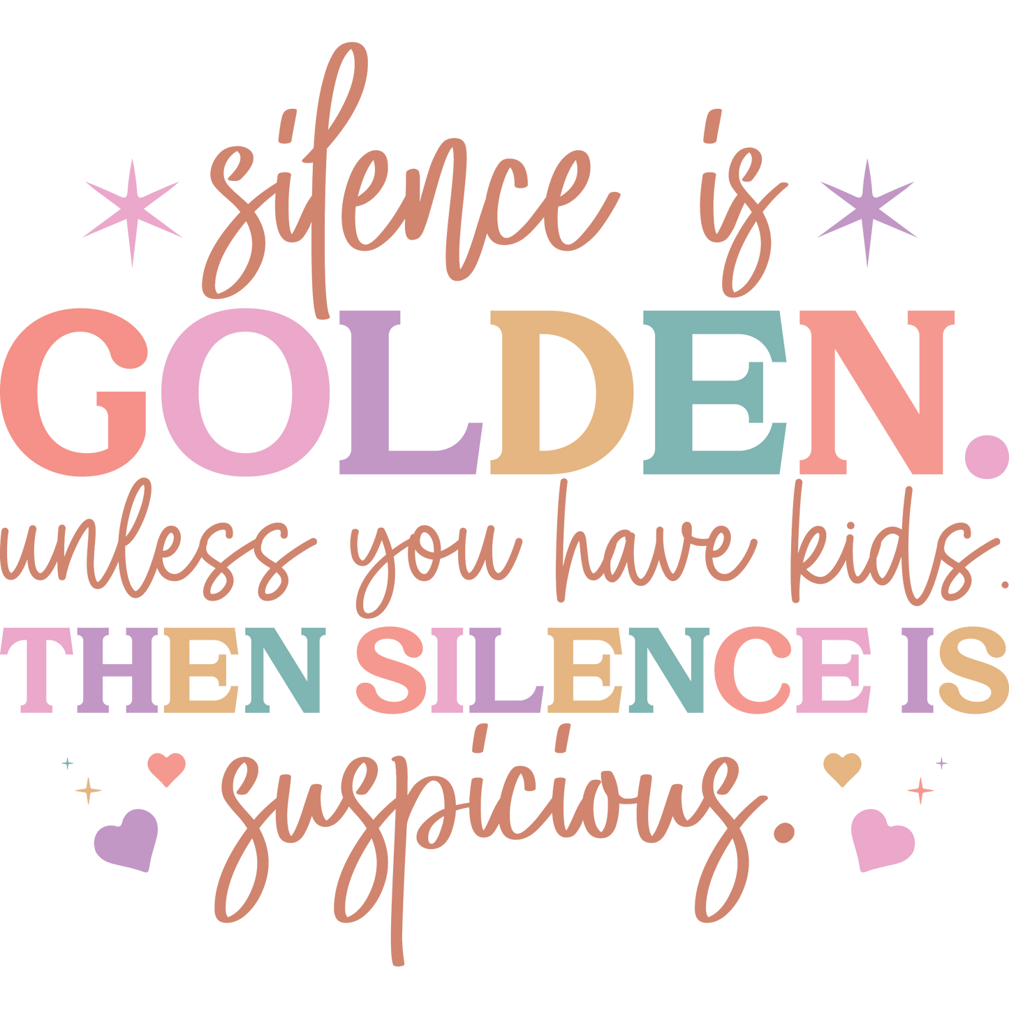 Silence is Golden Unless You Have Kids Suspicious sign