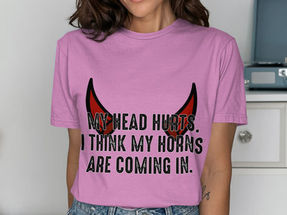 My Head Hurts I Think My Horns Are Coming In shirt