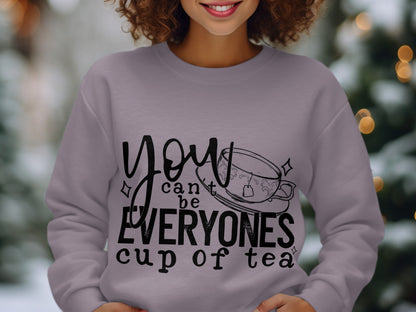 You Can't Be Everyones Cup of Tea Sweatshirt