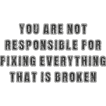 You Are Not Responsible For Fixing Everything product
