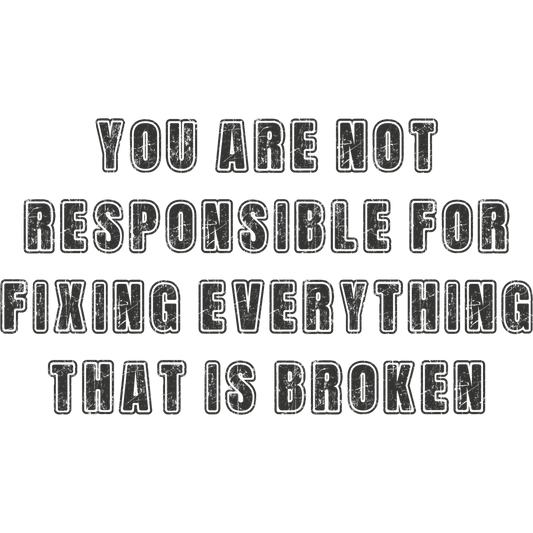 You Are Not Responsible For Fixing Everything product