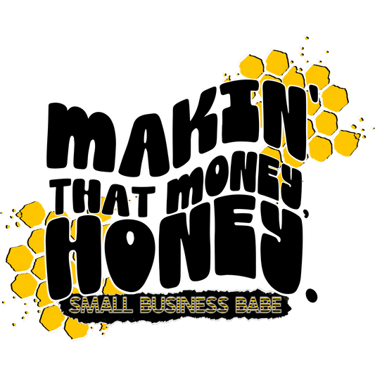 Makin' That Money Honey Small Business Babe Graphics