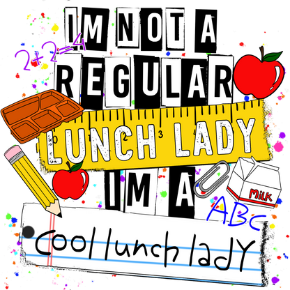 I'm Not A Regular Lunch Lady I'm A Cool Lunch Lady