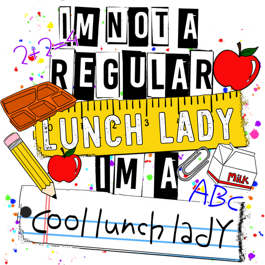 I'm Not A Regular Lunch Lady I'm A Cool Lunch Lady