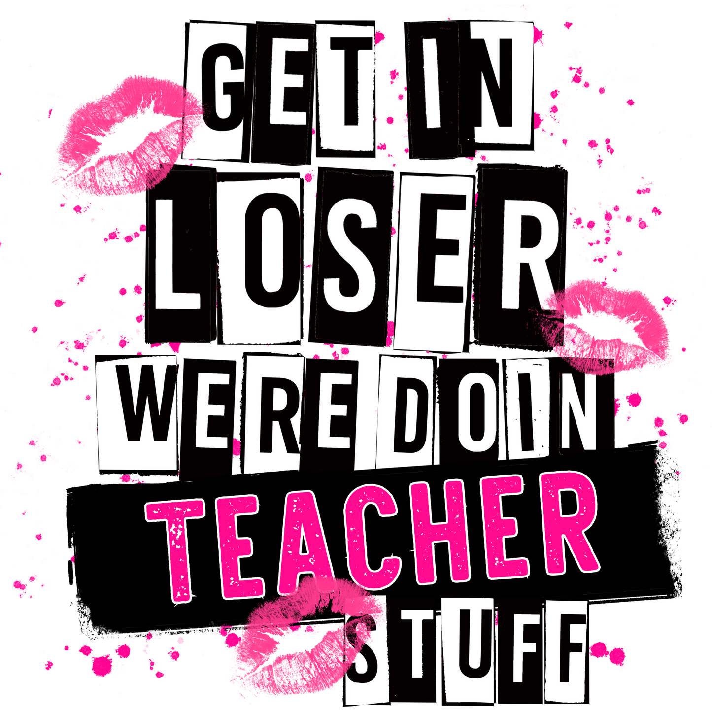 Get in Loser Were Doin Teacher Stuff product