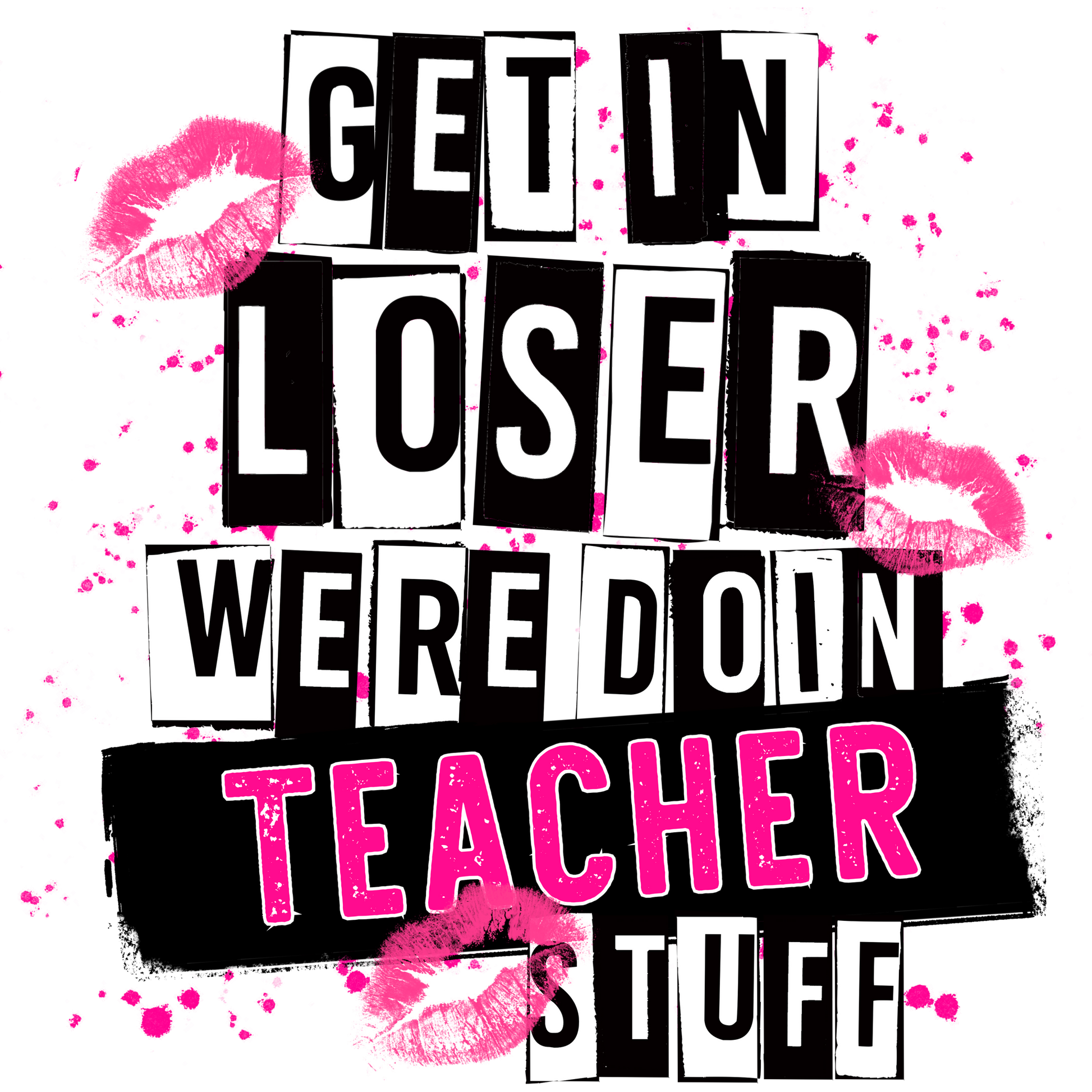 Get in Loser Were Doin Teacher Stuff product