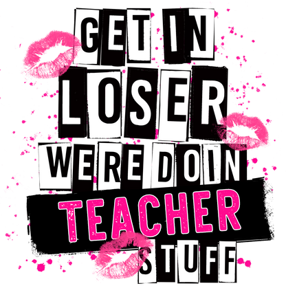 Get in Loser Were Doin Teacher Stuff product