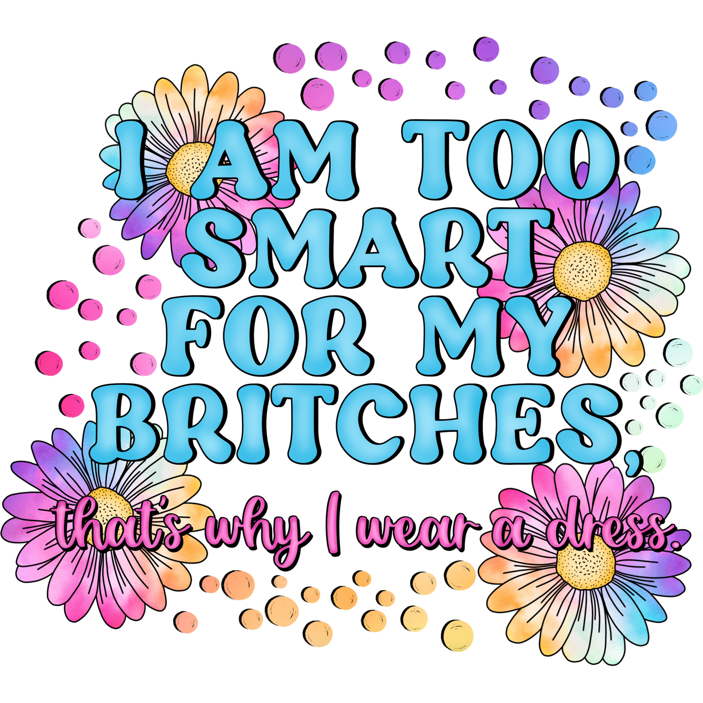 I Am Too Smart for My Britches Wear a Dress product