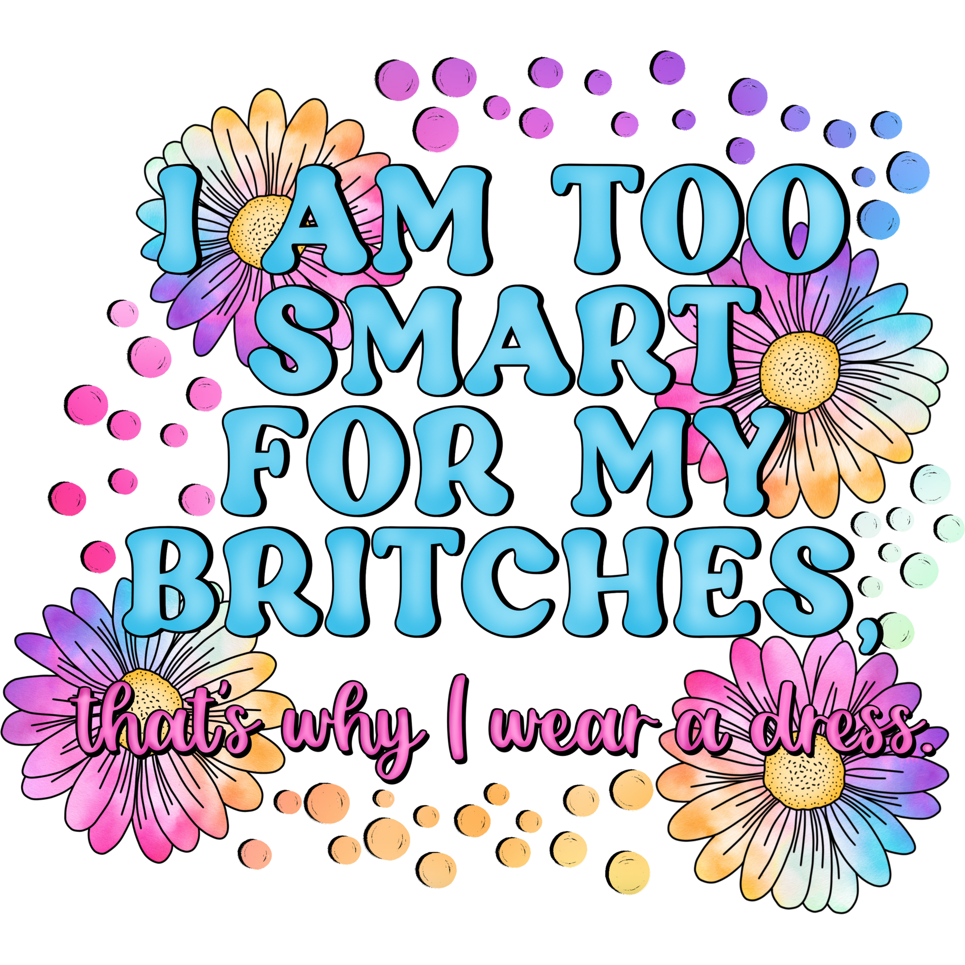 I Am Too Smart for My Britches Wear a Dress product