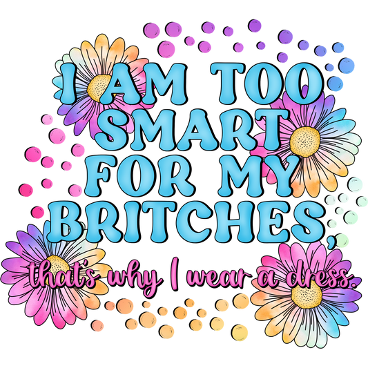 I Am Too Smart for My Britches Wear a Dress product