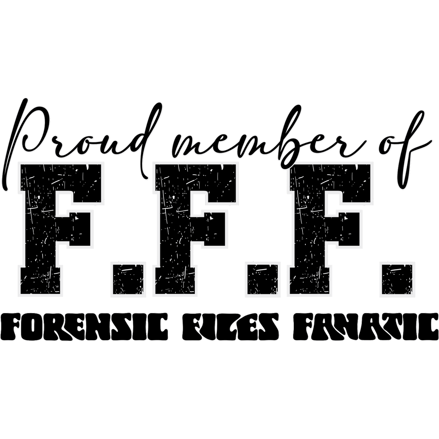 Proud Member of F.F.F. Forensic Files Fanatic Shirt