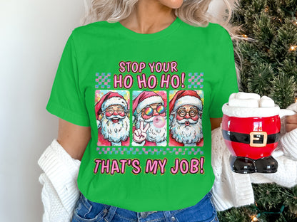Stop Your Ho Ho Ho That's My Job Christmas Shirt