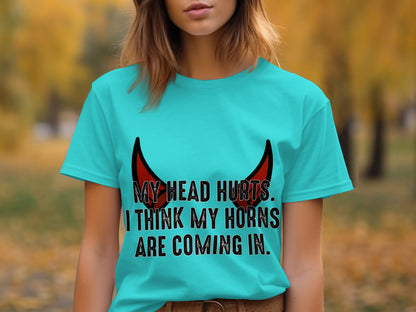 My Head Hurts I Think My Horns Are Coming In Shirt