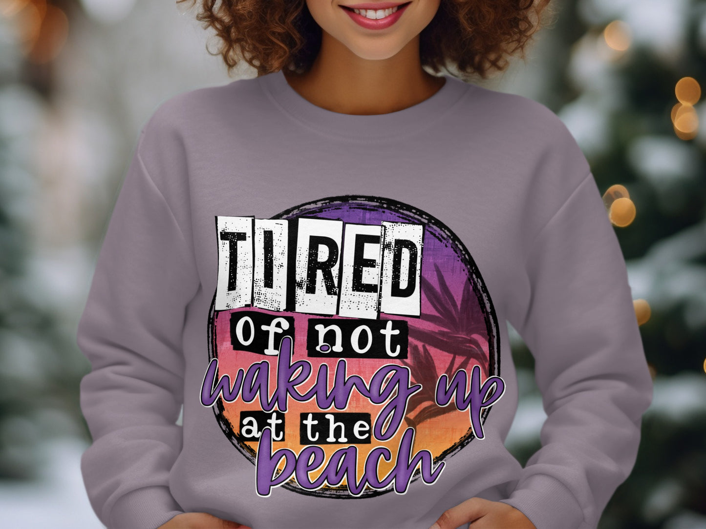 Tired of Not Waking Up at the Beach Sweatshirt
