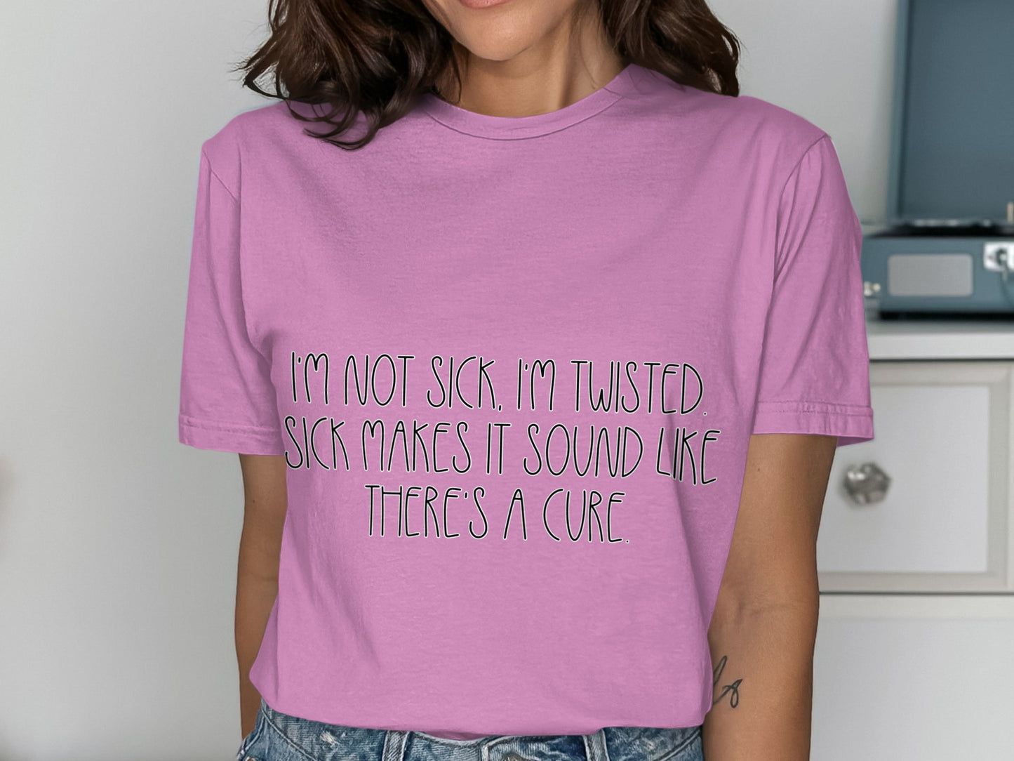 I'm Not Sick I'm Twisted Sick Makes It Sound Cool Shirt