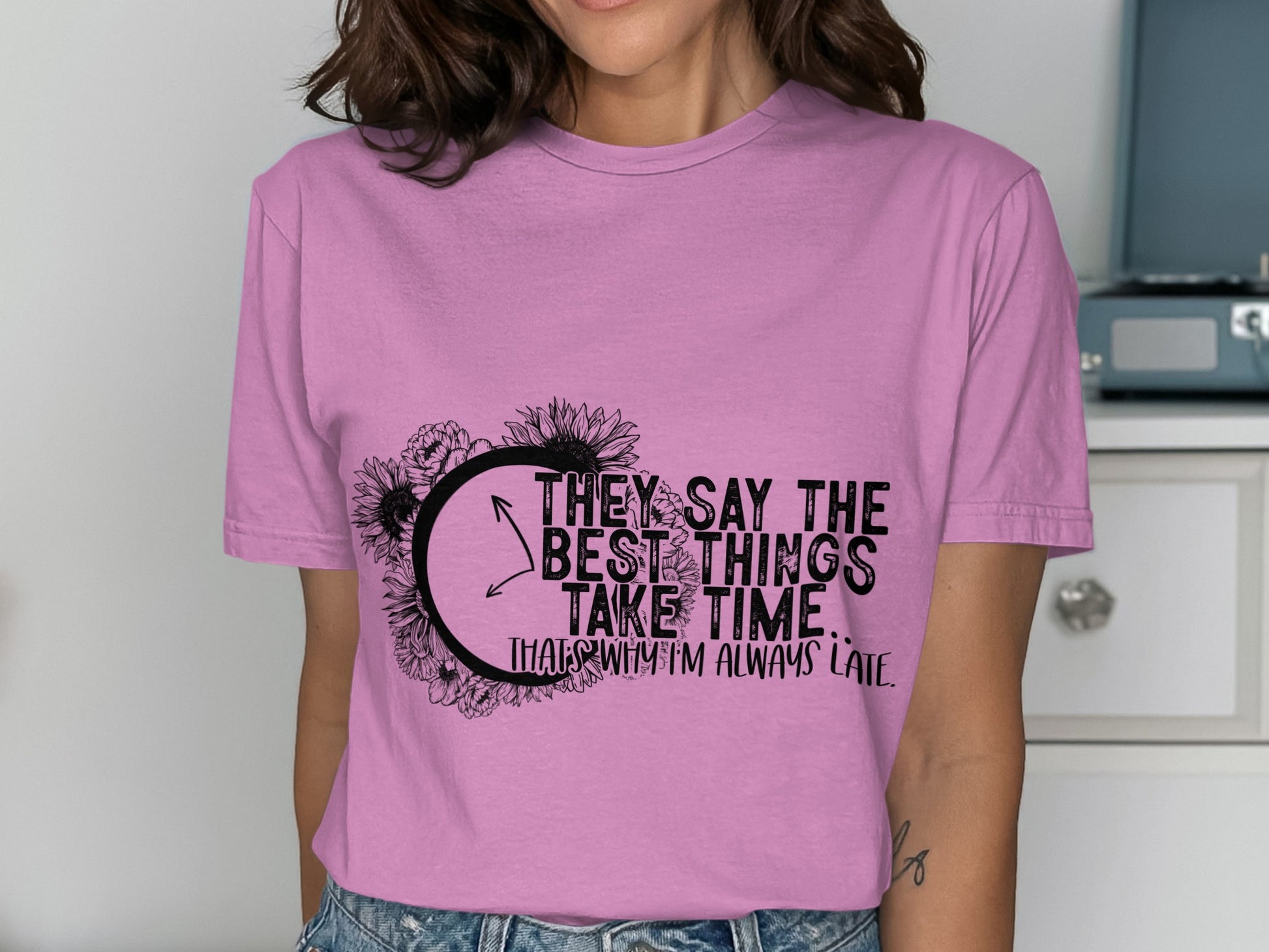 They Say The Best Things Take Time Always Late Shirt