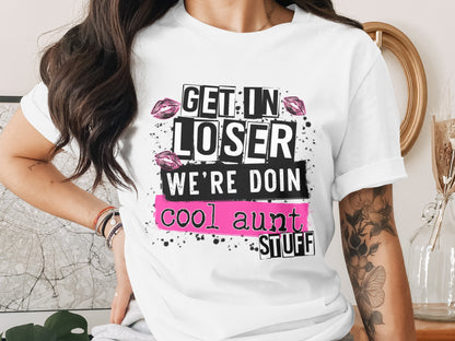Get in Loser We're Doin Cool Aunt Stuff product
