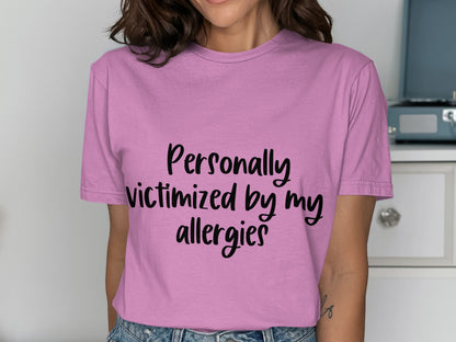 Personally Victimized by My Allergies Shirt
