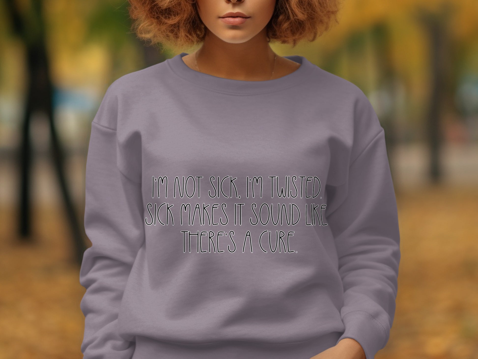 I'm Not Sick I'm Twisted Funny Quote Sweatshirt Product