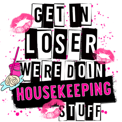 Get In Loser We're Doin Housekeeping Stuff sign